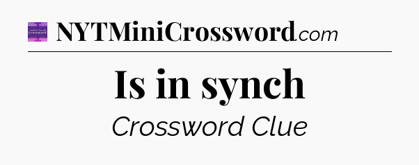 Is in synch - Thomas Joseph Crossword
