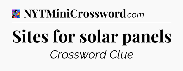 Sites for solar panels Crossword Clue