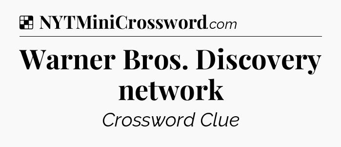 Solution: Warner Bros. Discovery network - NYT Crossword