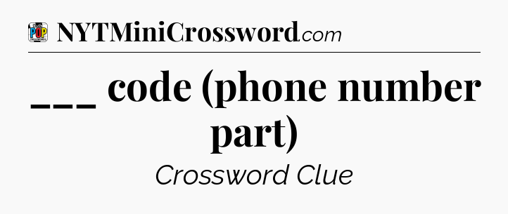 ___ code (phone number part) Crossword Clue
