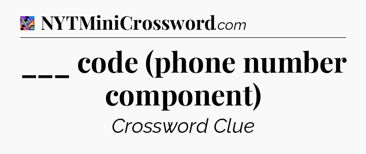 ___ code (phone number component) Crossword Clue