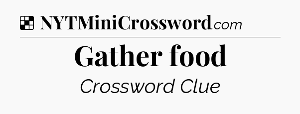 Solution: Gather food - NYT Crossword
