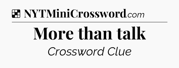 Solution: More than talk - NYT Crossword