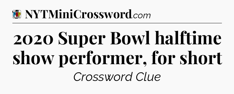 2020 Super Bowl halftime show performer, for short Crossword Clue