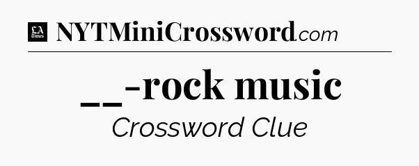 __-rock music - LA Times Crossword
