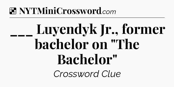 Solution: ___ Luyendyk Jr., former bachelor on 