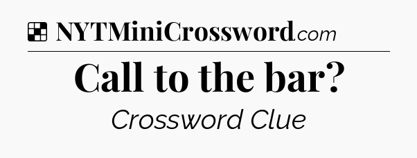 Solution: Call to the bar - NYT Crossword