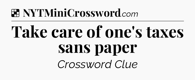 Solution: Take care of one's taxes sans paper - NYT Crossword