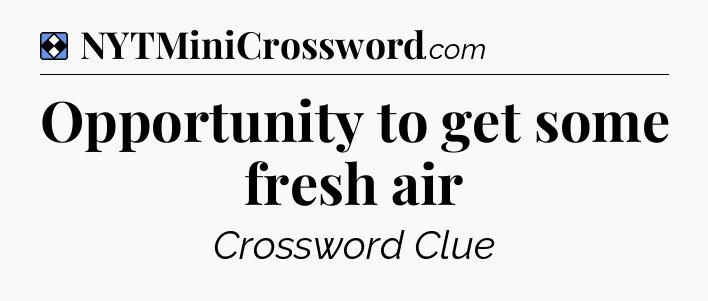 Solution: Opportunity to get some fresh air - NYT Mini Crossword