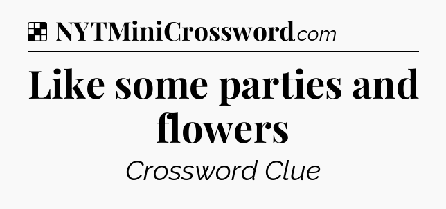 Solution: Like some parties and flowers - NYT Crossword