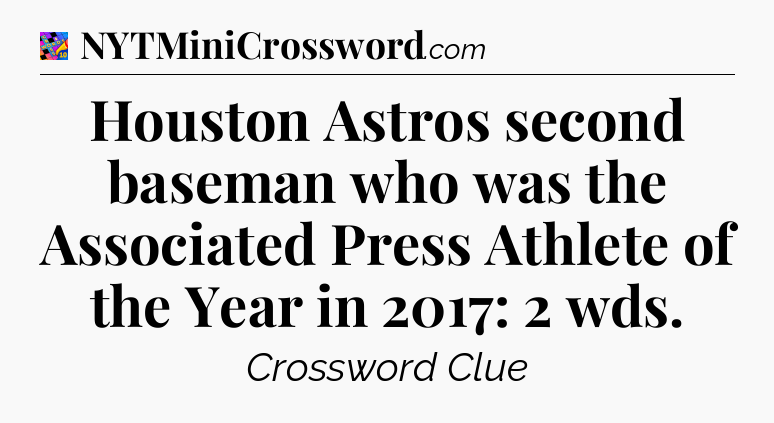 Houston Astros second baseman who was the Associated Press Athlete of the Year in 2017: 2 wds Crossword Clue