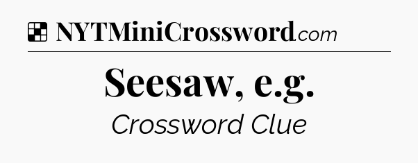 Solution: Seesaw, e.g - NYT Crossword
