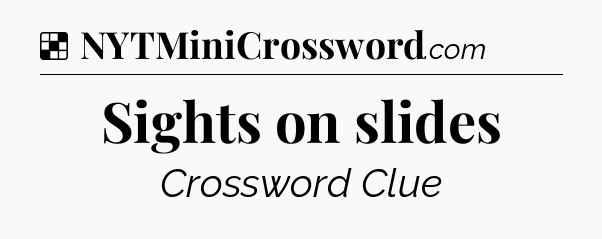 Solution: Sights on slides - NYT Crossword
