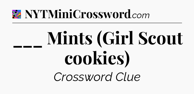 ___ Mints (Girl Scout cookies) Crossword Clue