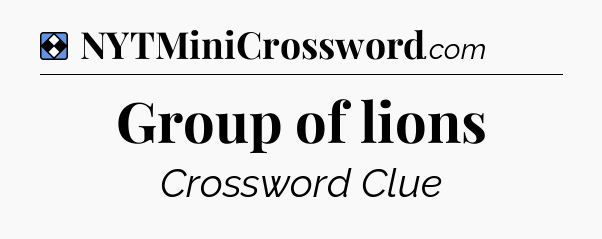 Solution: Group of lions - NYT Mini Crossword