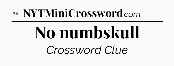 No numbskull - WSJ Crossword