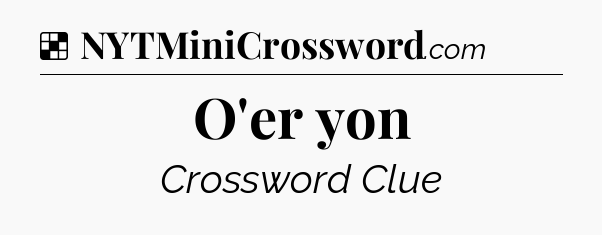 Solution: O'er yon - NYT Crossword
