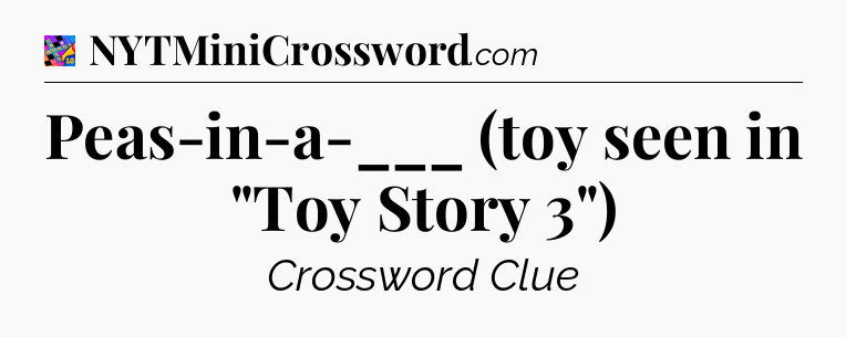 Peas-in-a-___ (toy seen in 