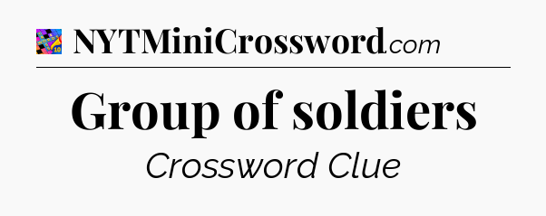 Group of soldiers Crossword Clue