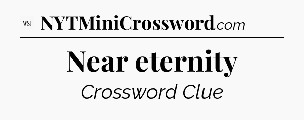 Near eternity - WSJ Crossword