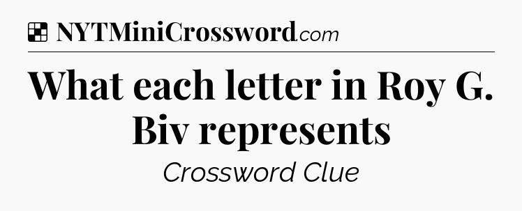 What each letter in Roy G. Biv represents NYT Crossword