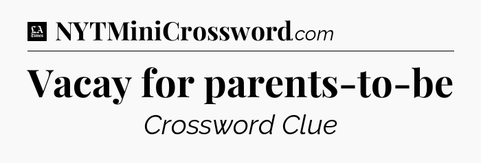 Vacay for parents-to-be - LA Times Crossword