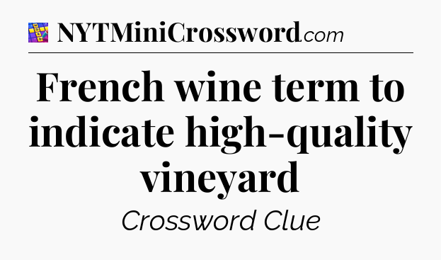 French wine term to indicate high-quality vineyard Codycross