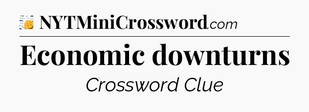 Economic downturns - 7 Little Words