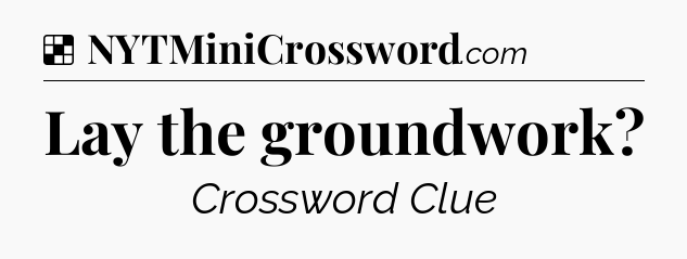 Solution: Lay the groundwork - NYT Crossword