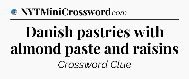 Danish pastries with almond paste and raisins Crossword Clue