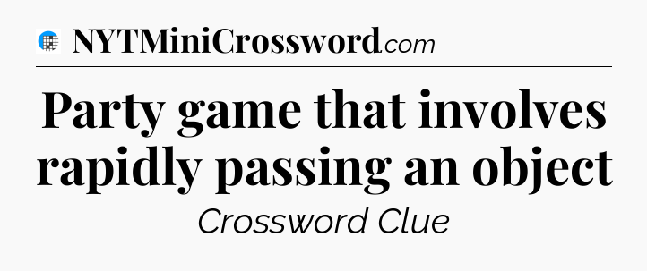 Party game that involves rapidly passing an object Crossword Clue