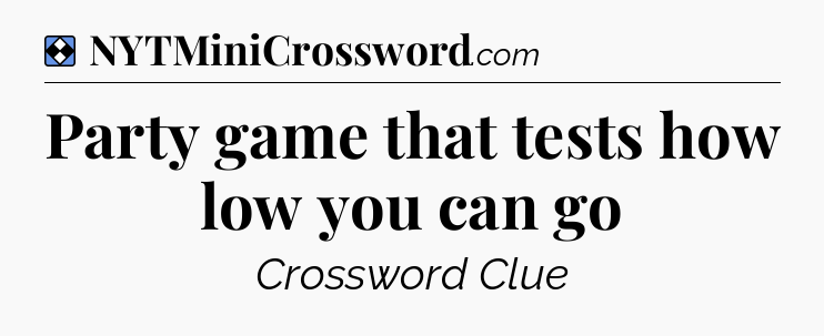 Solution: Party game that tests how low you can go - NYT Mini Crossword