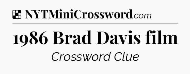 Solution: 1986 Brad Davis film - NYT Crossword