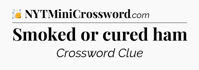 Smoked or cured ham - 7 Little Words