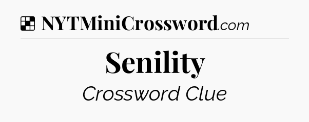 Solution: Senility - NYT Crossword