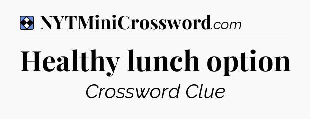 Solution: Healthy lunch option - NYT Mini Crossword