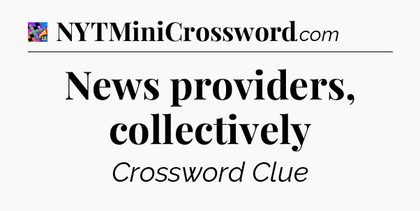 News providers, collectively Crossword Clue