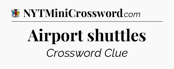Airport shuttles Crossword Clue