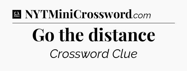 Go the distance - LA Times Crossword