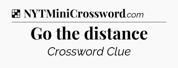 Solution: Go the distance - NYT Crossword