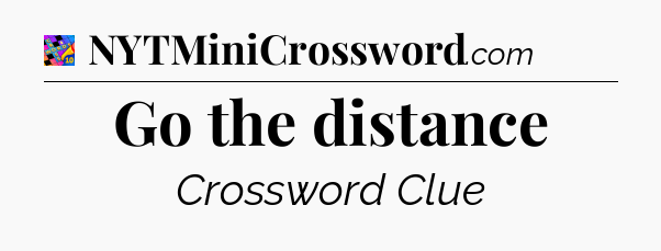 Go the distance Crossword Clue