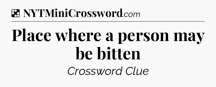 Solution: Place where a person may be bitten - NYT Crossword
