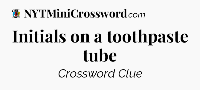 Initials on a toothpaste tube Crossword Clue