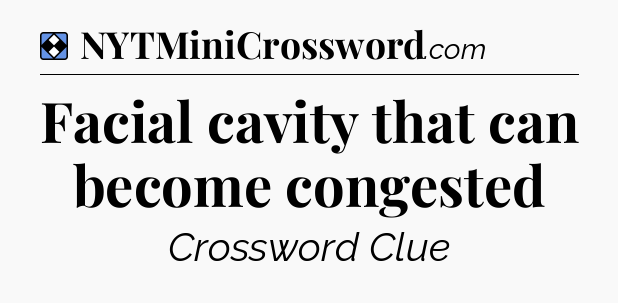 Solution: Facial cavity that can become congested - NYT Mini Crossword