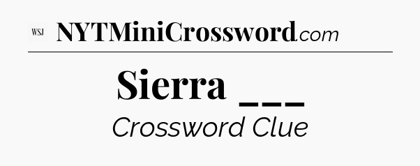 Sierra ___ - WSJ Crossword
