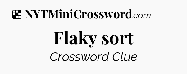 Solution: Flaky sort - NYT Crossword