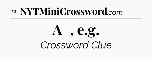 A+, e.g - WSJ Crossword