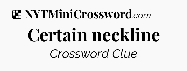 Solution: Certain neckline - NYT Crossword