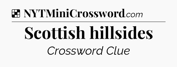 Solution: Scottish hillsides - NYT Crossword