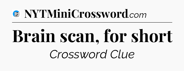 Brain scan, for short Crossword Clue